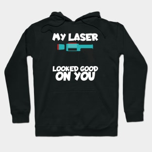 Lasertag my laser looked good on you Hoodie